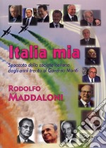 Italia mia. Spaccato della società italiana dagli anni trenta al governo Monti libro