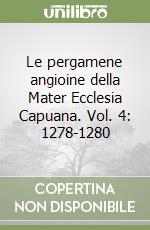 Le pergamene angioine della Mater Ecclesia Capuana. Vol. 4: 1278-1280 libro