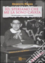 Io speriamo che me la sono cavata. Tra molta realtà e un pizzico di fantasia libro