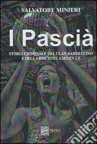 I pascià. Storia criminale del clan Bardellino e della discoteca Seven Up libro