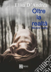 Oltre la realtà. Beyond reality. Ediz. multilingue