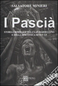 I pascià. Storia criminale del clan Bardellino e della discoteca Seven Up libro
