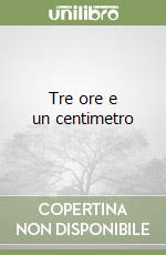 Tre ore e un centimetro libro