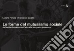 Le forme del mutualismo sociale. Dall'avida distruzione dell'altro alla sua grata riparazione libro