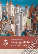 Inexpugnata terra. Acerra 1418-1421 libro