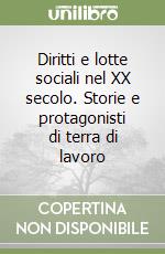 Diritti e lotte sociali nel XX secolo. Storie e protagonisti di terra di lavoro libro