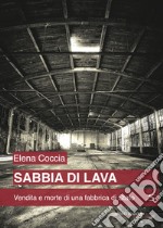 Sabbia di lava. Vendita e morte di una fabbrica di Stato libro