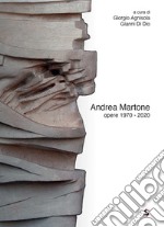 Andrea Martone opere 1970-2020. Ediz. illustrata