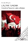 L'altra Turchia. Storia di un Paese che resiste a Erdogan libro