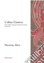 L'altra Caserta. Storia della comunità tessile di San Leucio (1789-2020)