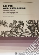 Le vie del cavaliere. Epica medievale e memoria popolare libro