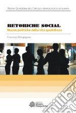 Retoriche social. Nuove politiche della vita quotidiana