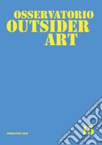 Osservatorio outsider art. Ediz. illustrata. Vol. 15: Primavera 2018 libro