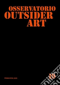 Osservatorio outsider art. Ediz. illustrata. Vol. 19: Primavera 2020 libro