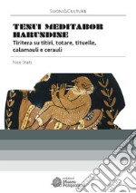 «Tenui meditabor harundine». Tiritera su titiri, totare, tituelle, calamauli e cerauli.