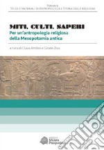 Miti, culti, saperi Per un'antropologia religiosa della Mesopotamia antica