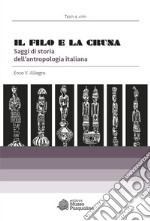 Il filo e la cruna. Saggi di storia dell'antropologia italiana libro