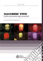 Macchine vive. Dalle marionette agli umanoidi libro