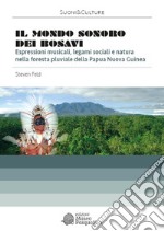 Il mondo sonoro dei Bosavi. Espressioni musicali, legami sociali e natura nella foresta pluviale della Papua Nuova Guinea. Con 2 CD. Con DVD