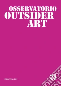 Osservatorio outsider art. Vol. 21
