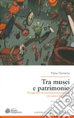 Tra musei e patrimonio. Prospettive demoetnoantropologiche nel nuovo millennio libro