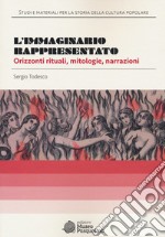 L'immaginario rappresentato. Orizzonti rituali, mitologie, narrazioni libro