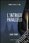 L'intrigo parallelo. Siamo tornati... libro di Nicolosi De Luca Carmelo