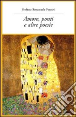 Amore, ponti e altre poesie libro