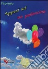 Appesi ad un palloncino libro di Pulvirenti Giuseppe