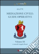 Mediazione civile. Guide operative. Vol. 3 libro