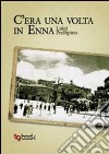 C'era una volta in Enna libro di Prestipino Luigi