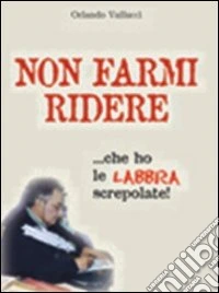 Non farmi ridere... che ho le labbra screpolate libro