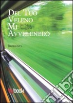 Del tuo veleno mi avvelenerò libro