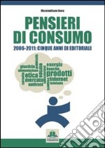 Pensieri di consumo 2006-2011. Cinque anni di editoriali libro