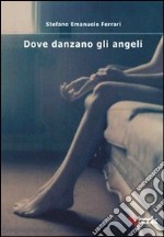 Dove danzano gli angeli libro