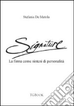 Signature. La firma come sintesi di personalità libro