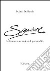 Signature. La firma come sintesi di personalità libro di De Matola Stefania