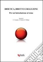 Bioetica, diritto e religione. Per un'introduzione al tema libro