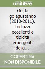 Guida golagustando (2010-2011). Indirizzi eccellenti e tipicità emergenti della ristorazione libro