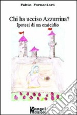 Azzurrina di Montebello. Ipotesi di un omicidio libro