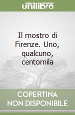 Il mostro di Firenze. Uno, qualcuno, centomila libro