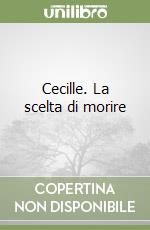 Cecille. La scelta di morire libro