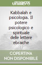 Kabbalah e psicologia. Il potere psicologico e spirituale delle lettere ebraiche libro