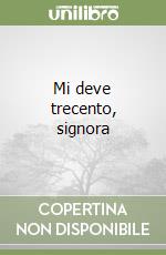 Mi deve trecento, signora libro