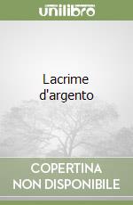 Lacrime d'argento libro
