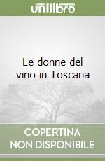 Le donne del vino in Toscana