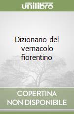 Dizionario del vernacolo fiorentino libro