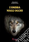 L'ombra negli occhi libro di Biondi Marina Montanari Giorgia