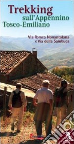 Trekking sull'appennino tosco-emiliano. Via Romea Nonantolana e via della Sambuca libro