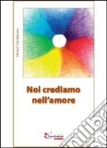 Noi crediamo nell'amore libro